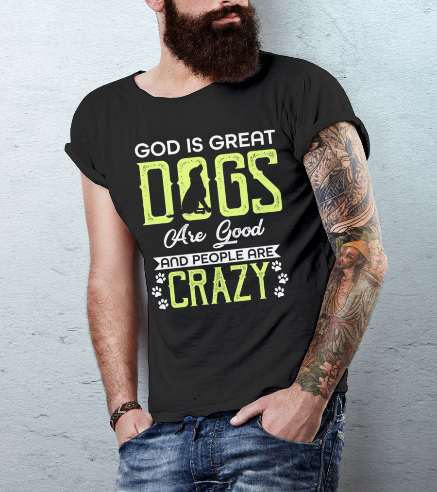 God Is Great Dogs Are Good And People Are Crazy With Paw Prints T-Shirt