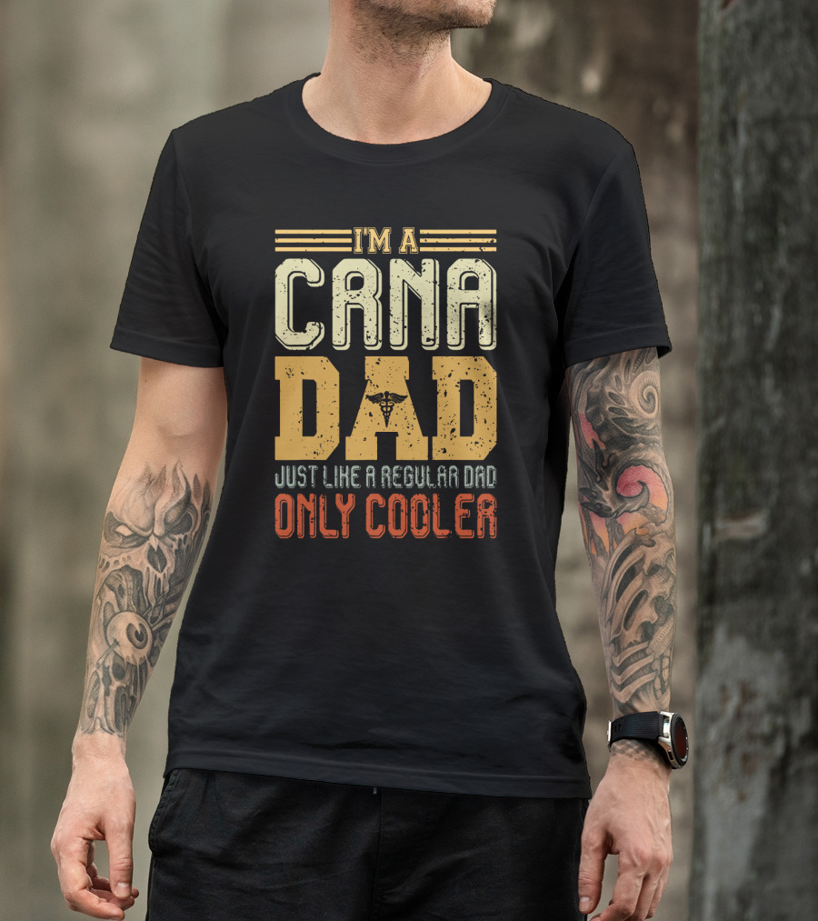 CRNA Dad Just Like A Regular Dad Only Cooler T-Shirt