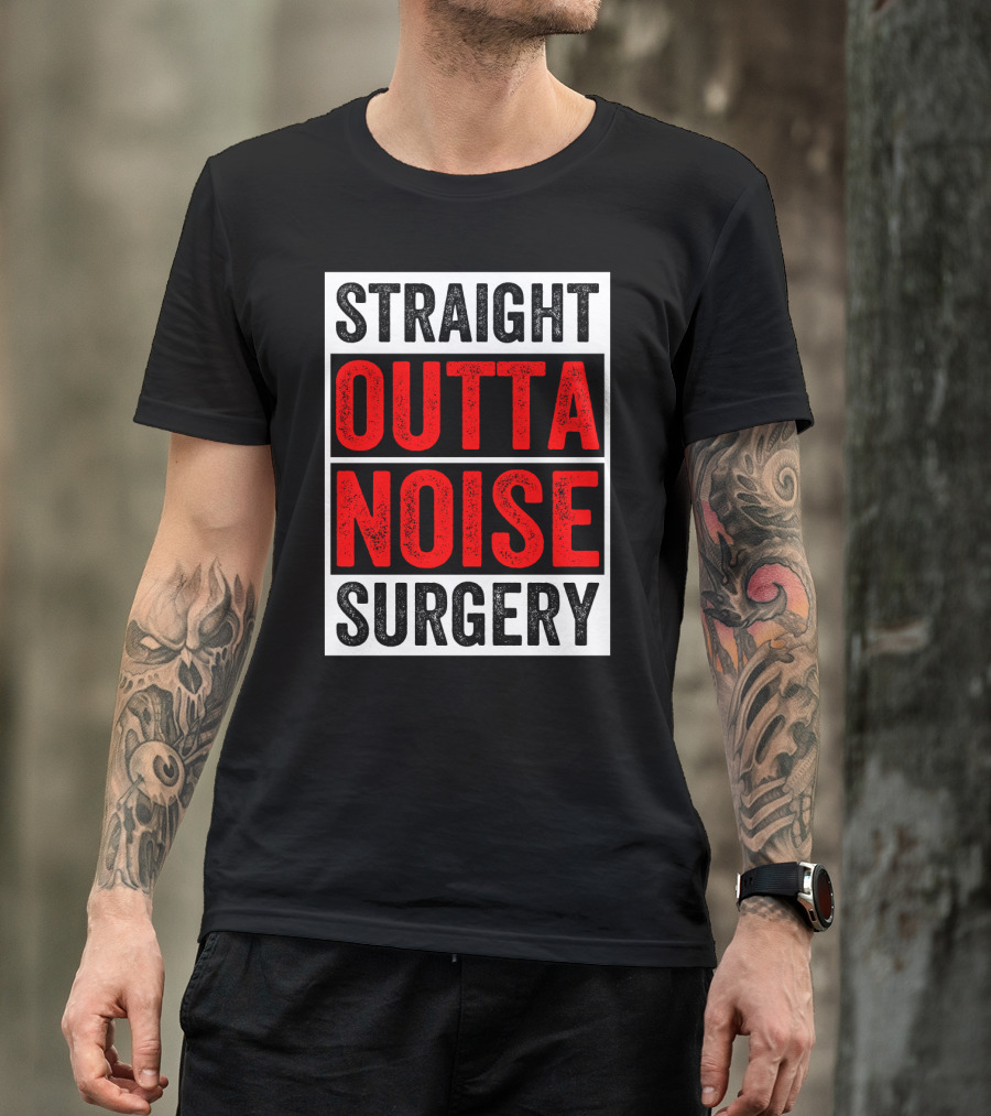 Straight Outta Noise Surgery T-Shirt