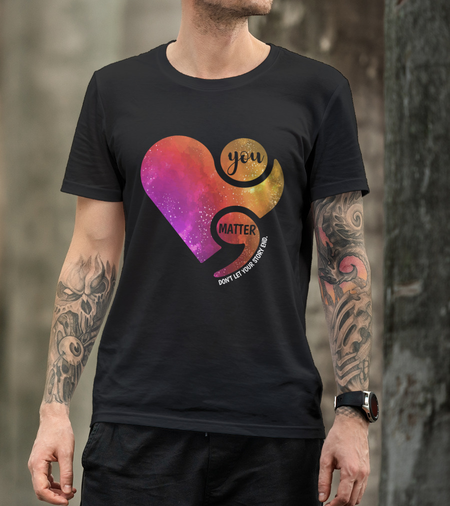 You Matter Don't Let Your Story End Suicide Prevention Awareness Heart T-Shirt