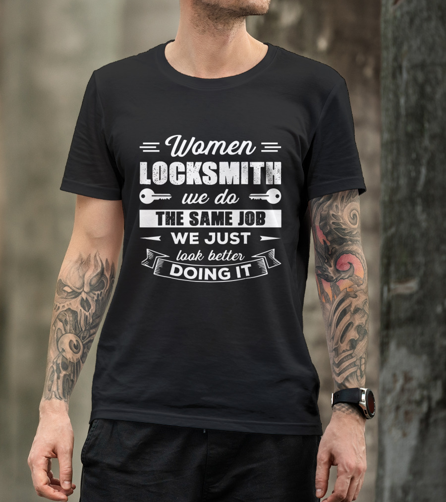 Women Locksmith We Do The Same Job We Just Look Better Doing It T-Shirt