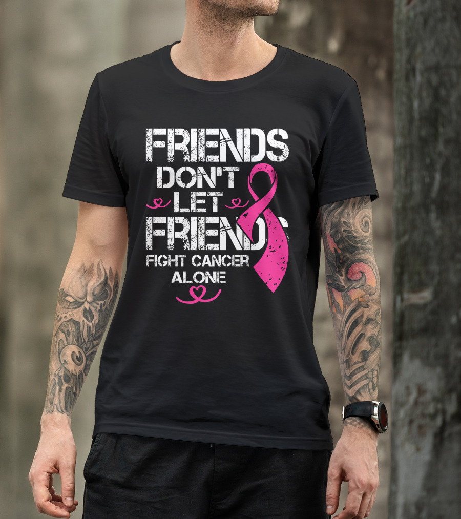 Friends Don't Let Friends Fight Cancer Alone Breast Cancer T-Shirt