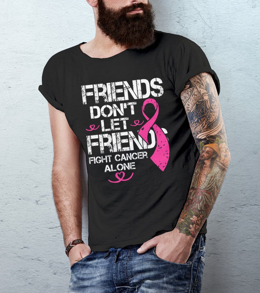Friends Don't Let Friends Fight Cancer Alone Breast Cancer T-Shirt