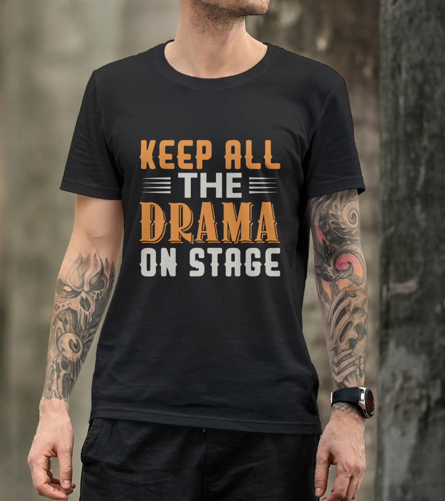 Keep All The Drama On Stage T-Shirt