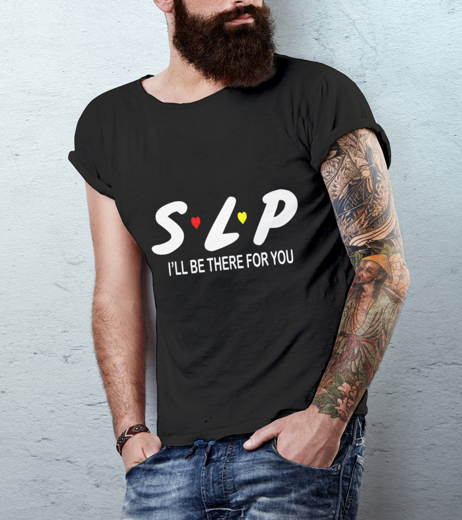 SLP I'll Be There For You Speech Therapist T-Shirt