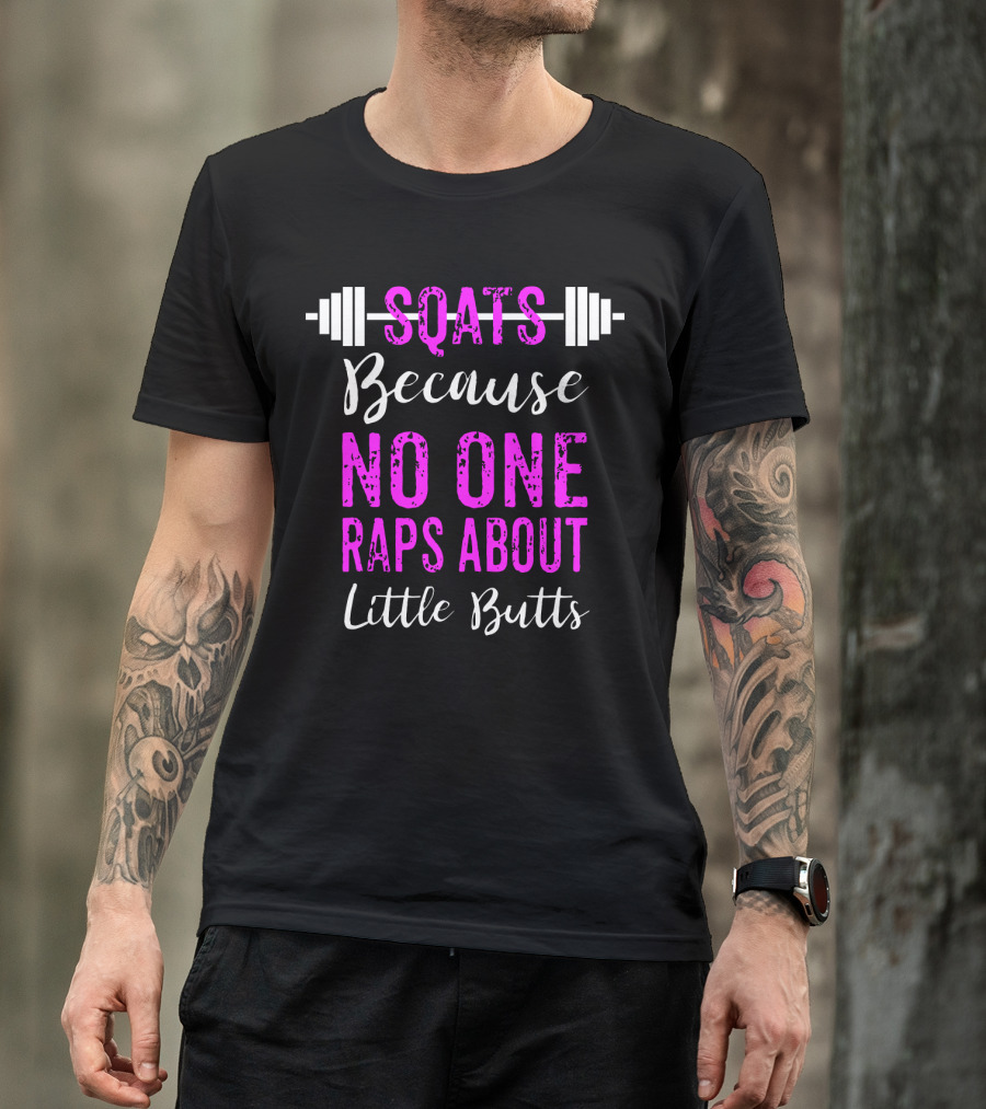 Squats Because No One Raps About Little Butts Workout Tank With Barbell T-Shirt