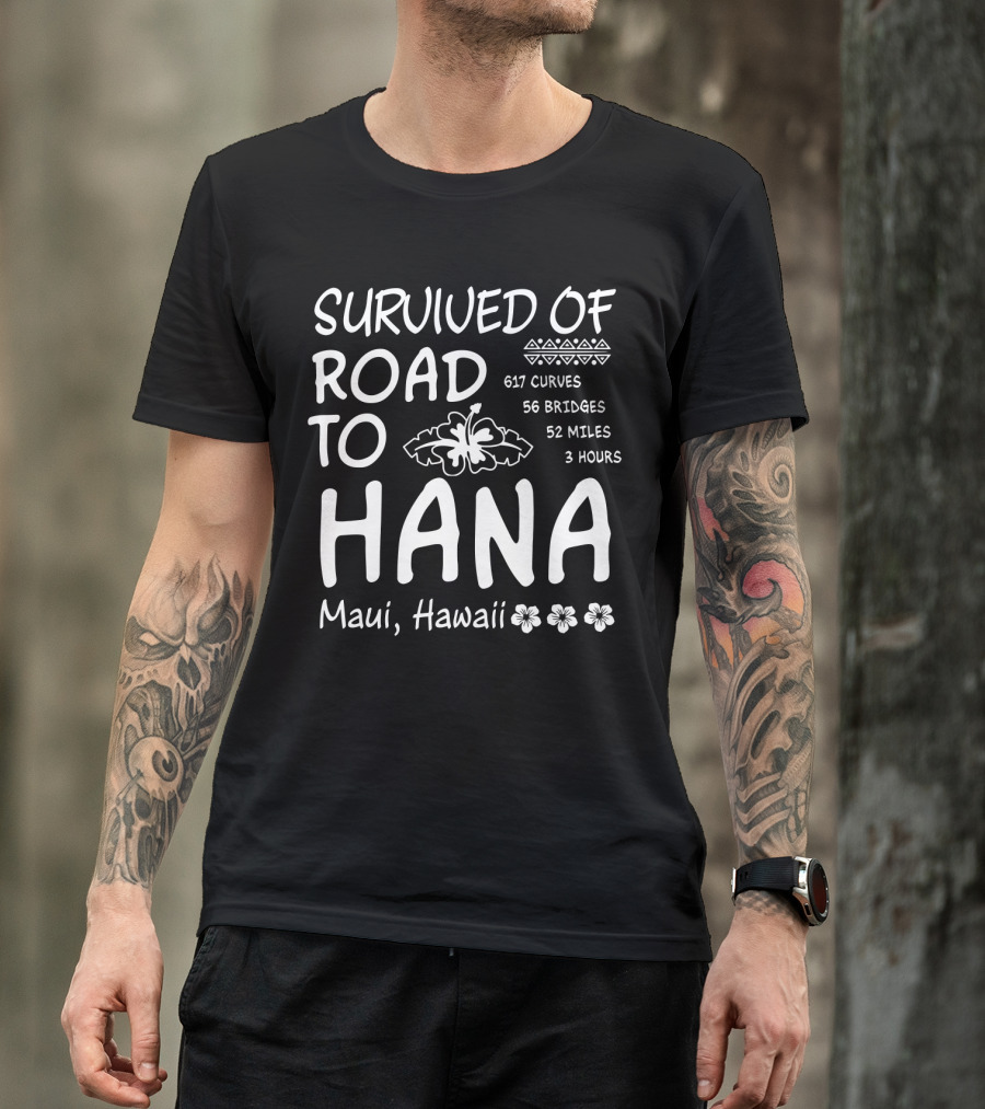 Survived Road To Hana Maui Hawaii 617 Curves 56 Bridges 52 Miles 3 Hours T-Shirt