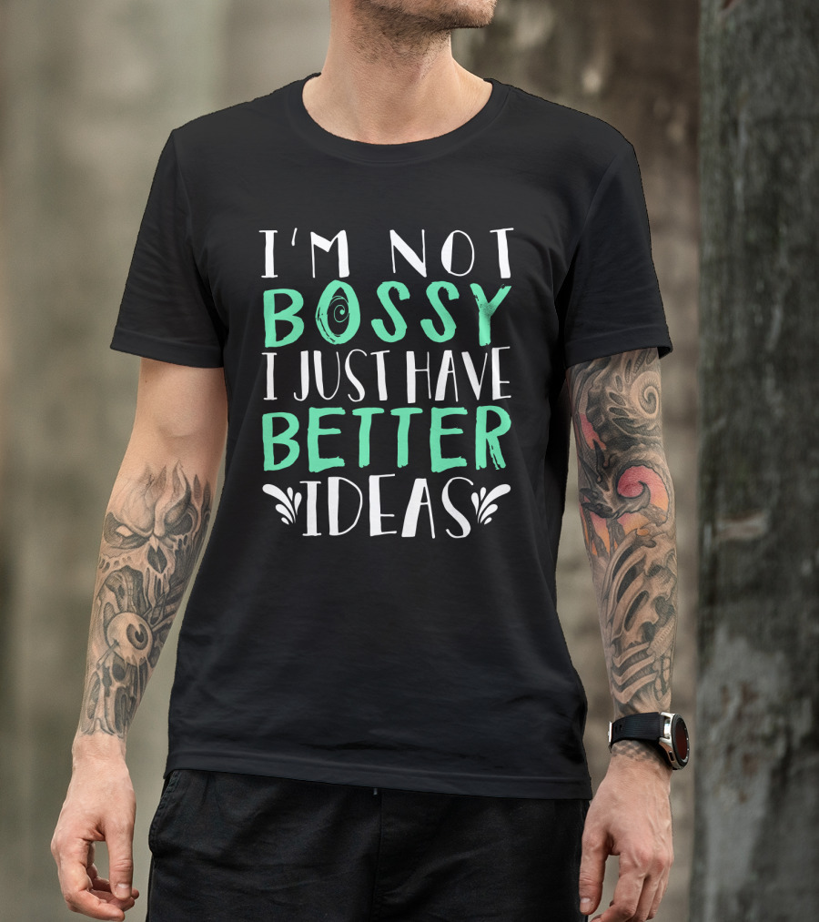 I'm Not Bossy I Just Have Better Ideas Whimsical Typography Playful Font T-Shirt