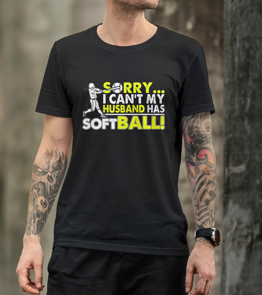 Sorry I Can't My Husband Has SOFTBALL Batter T-Shirt