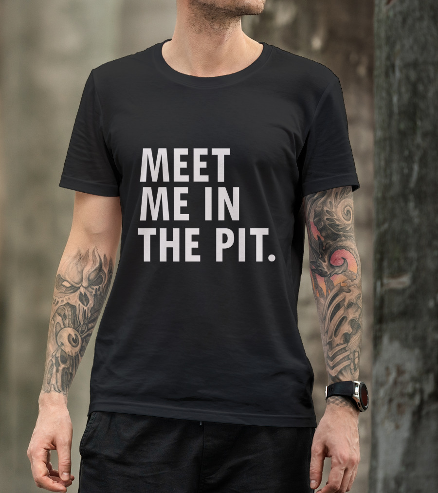 Meet Me In The Pit Funny Saying Music Festival Mosh Pit Concert T-Shirt