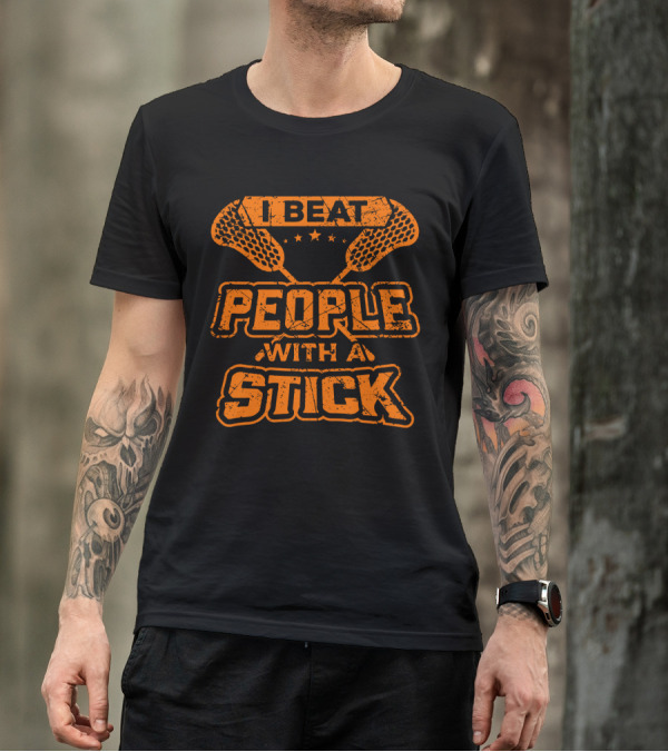 I Beat People With A Stick Lacrosse Humor T-Shirt