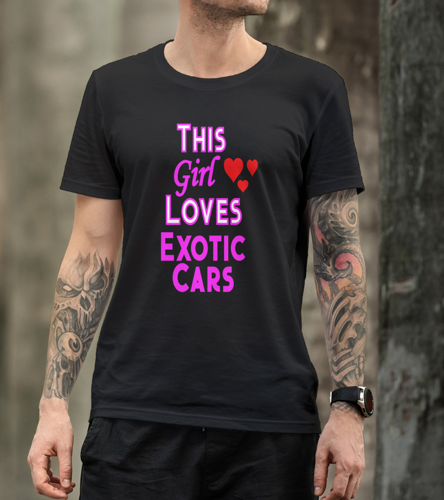This Girl Loves Exotic Cars With Red Hearts T-Shirt