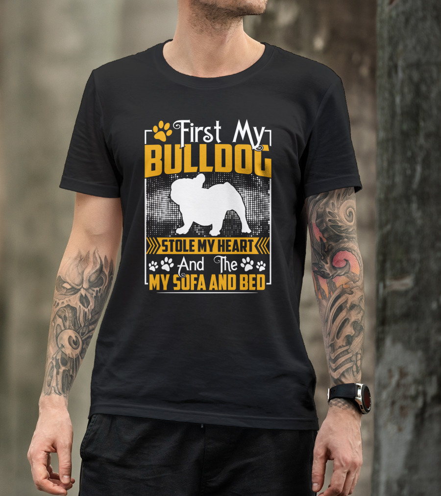 First My Bulldog Stole My Heart And The My Sofa And Bed T-Shirt