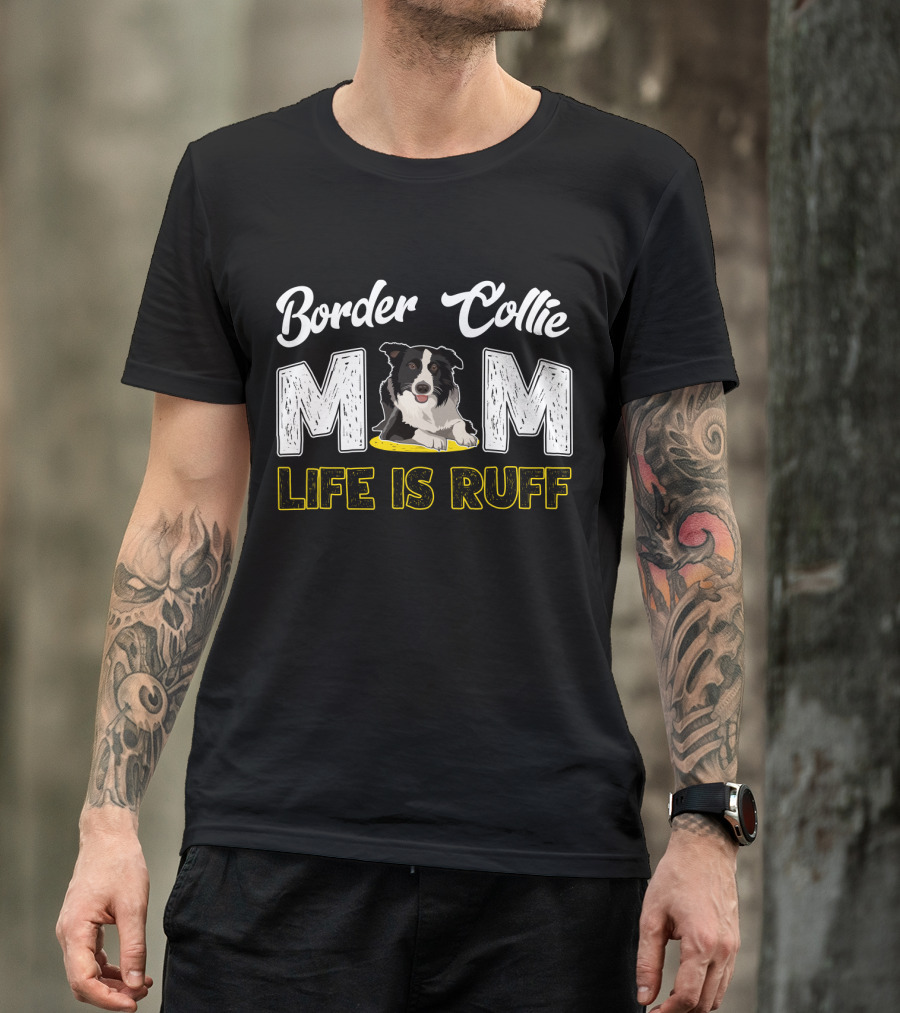 Border Collie Mom Life Is Ruff T-Shirt