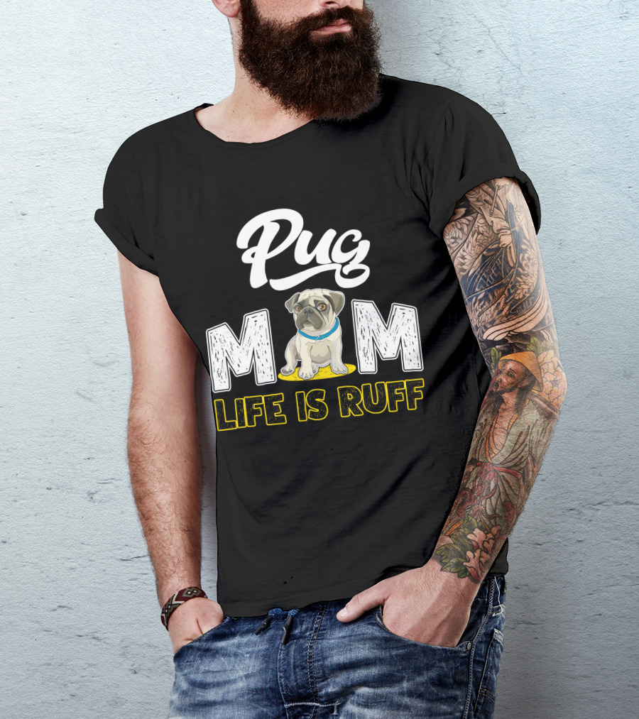 Pug Mom Life Is Ruff With Cute Pug T-Shirt