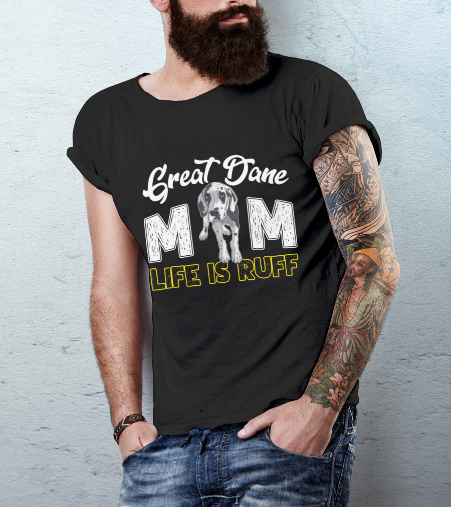 Great Dane Mom Life Is Ruff T-Shirt