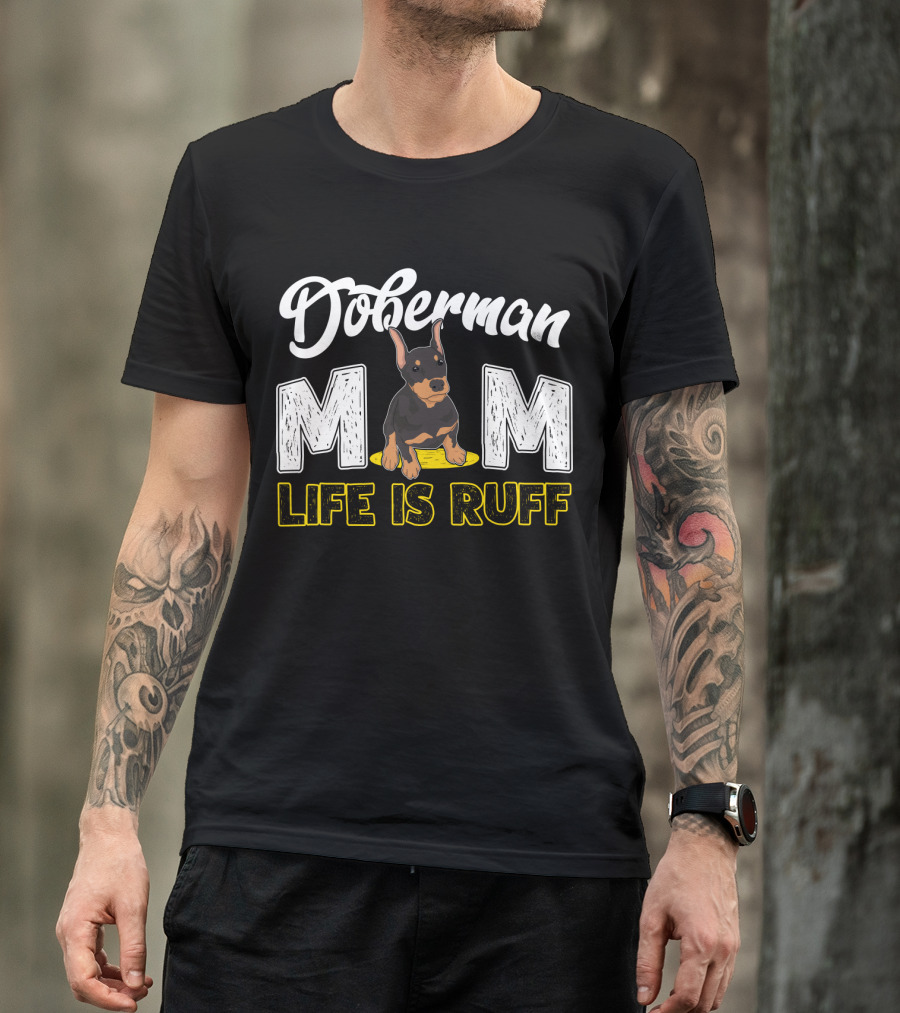 Doberman Mom Life Is Ruff With Cute Puppy T-Shirt
