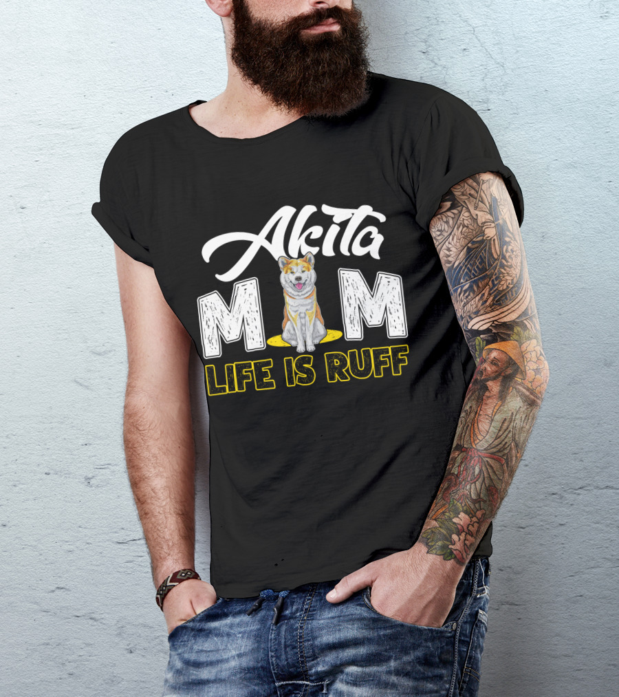 Akita Mom Life Is Ruff Dog T-Shirt