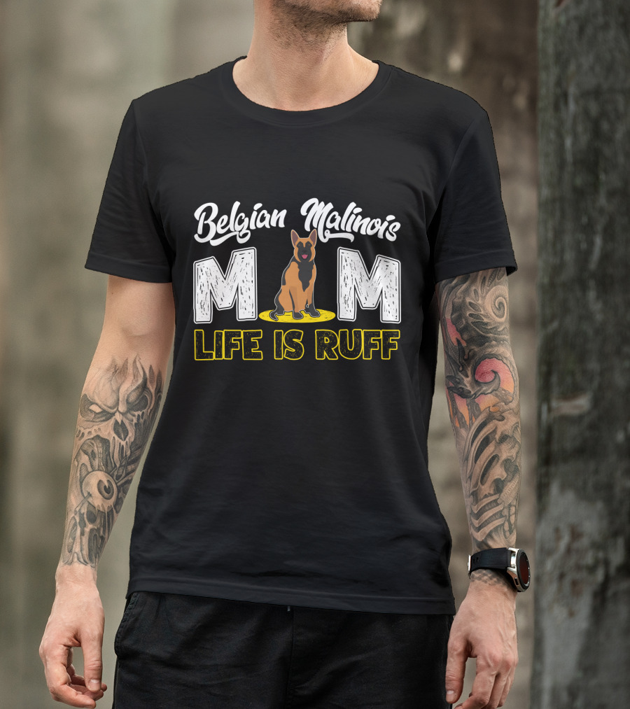 Belgian Malinois Mom Life Is Ruff Dog T-Shirt