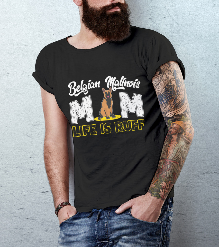 Belgian Malinois Mom Life Is Ruff Dog T-Shirt