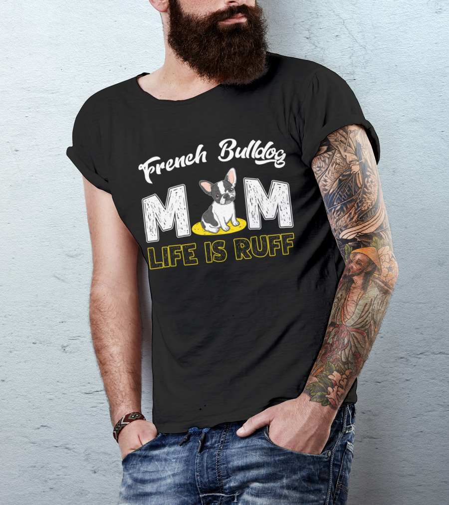 French Bulldog Mom Life Is Ruff T-Shirt