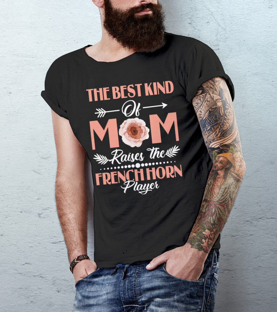 The Best Kind Of Mom Raises The French Horn Player Floral Arrow T-Shirt