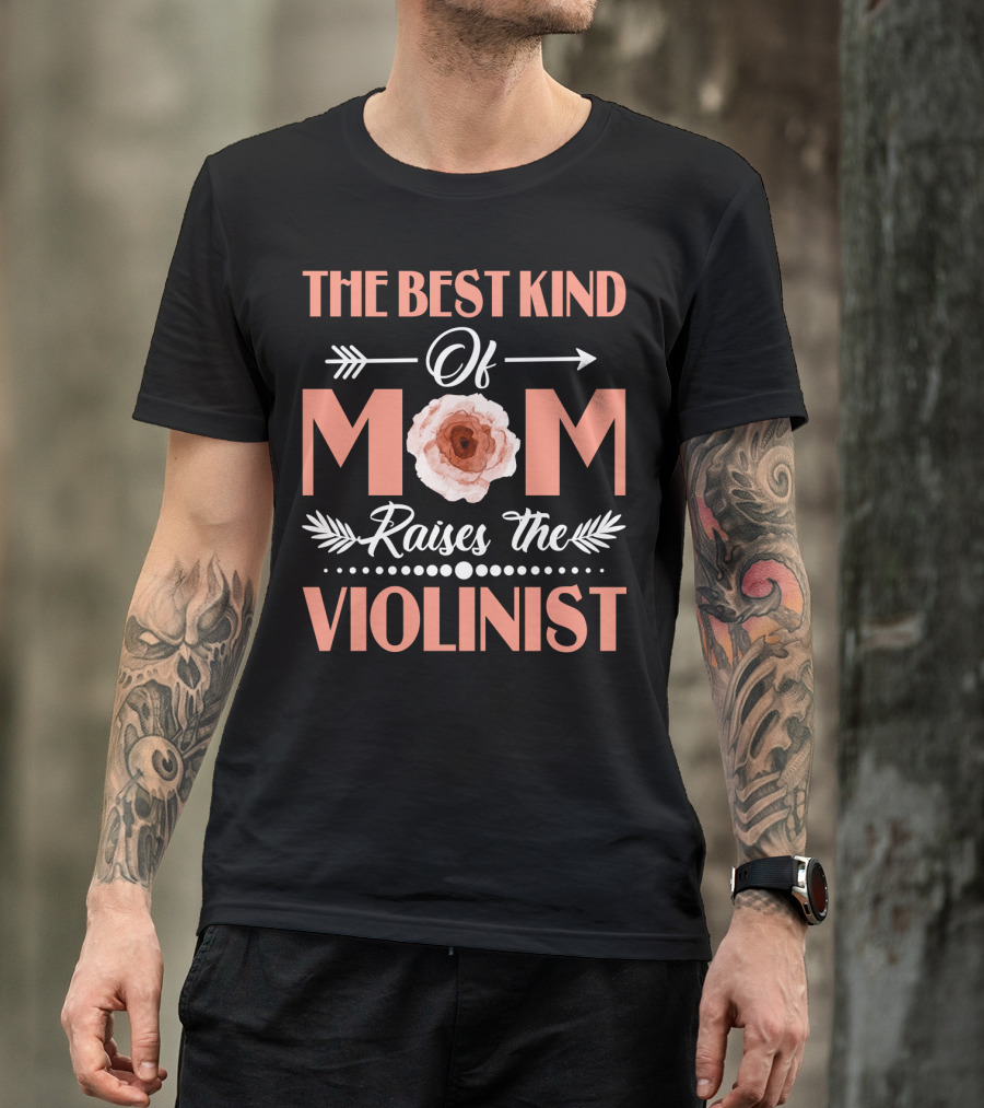 The Best Kind Of Mom With Floral Arrow Raises The Violinist T-Shirt