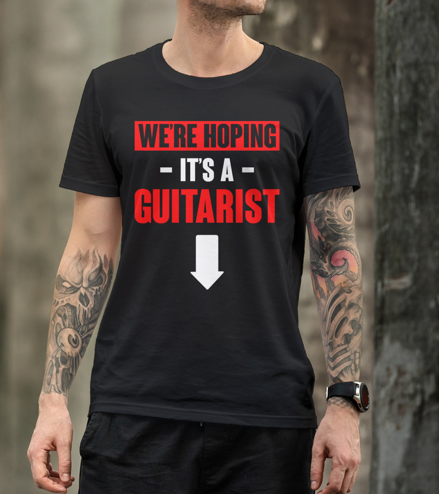 WE'RE HOPING IT'S A GUITARIST WITH DOWNWARD ARROW SIGN T-Shirt