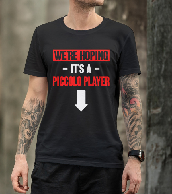 WE'RE HOPING IT'S A PICCOLO PLAYER ARROW DOWN T-Shirt