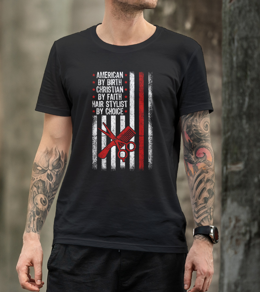 American By Birth Christian By Faith Hair Stylist By Choice American Flag Scissors Comb T-Shirt