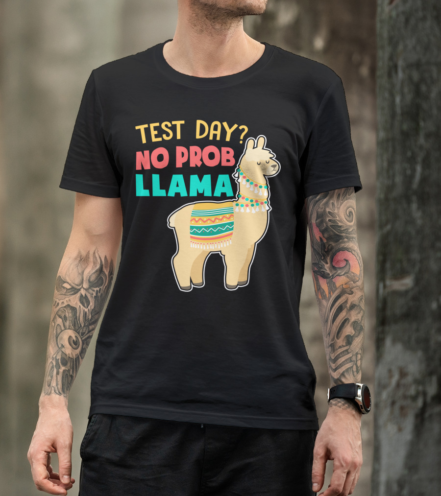 Test Day? No Prob Llama Funny Teacher Exam Llama Lovers T-Shirt
