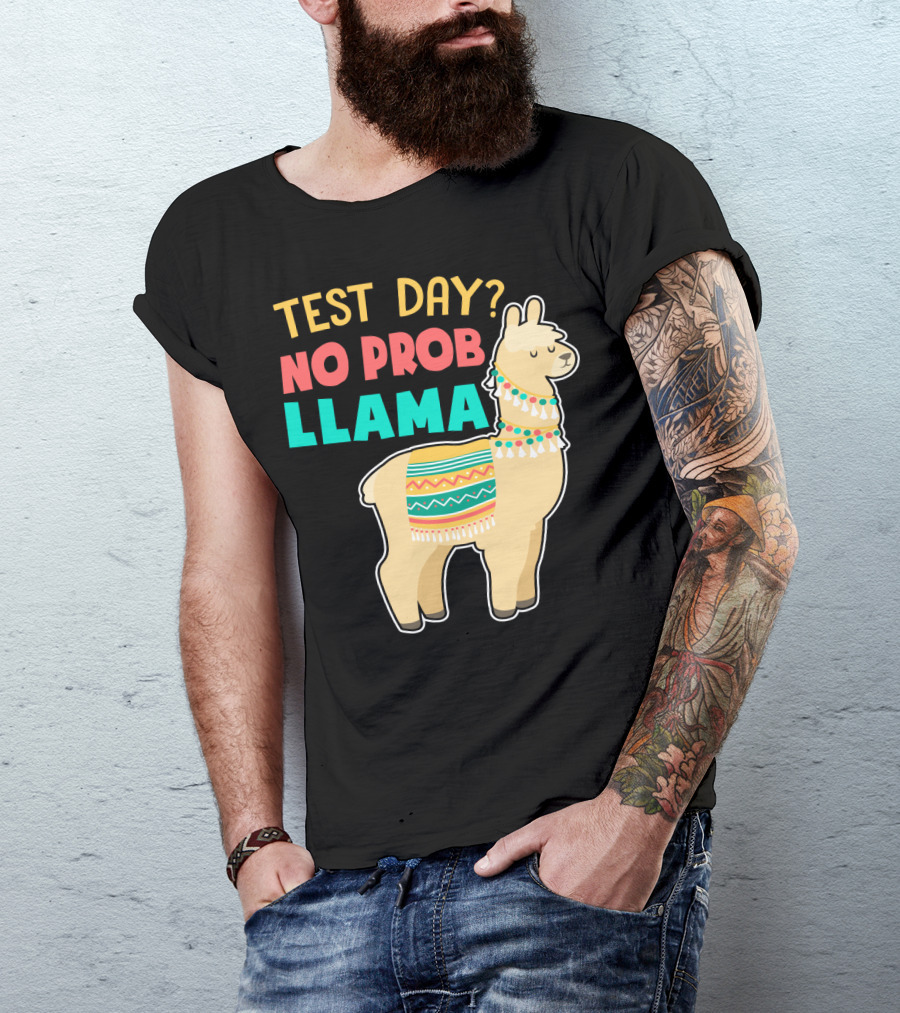 Test Day? No Prob Llama Funny Teacher Exam Llama Lovers T-Shirt