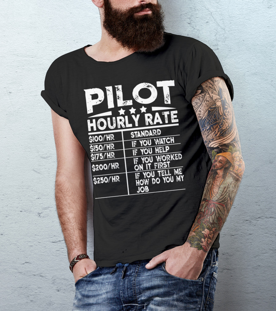 Pilot Hourly Rate Funny Standard If You Watch Help Worked First Tell Me How Do You My Job T-Shirt