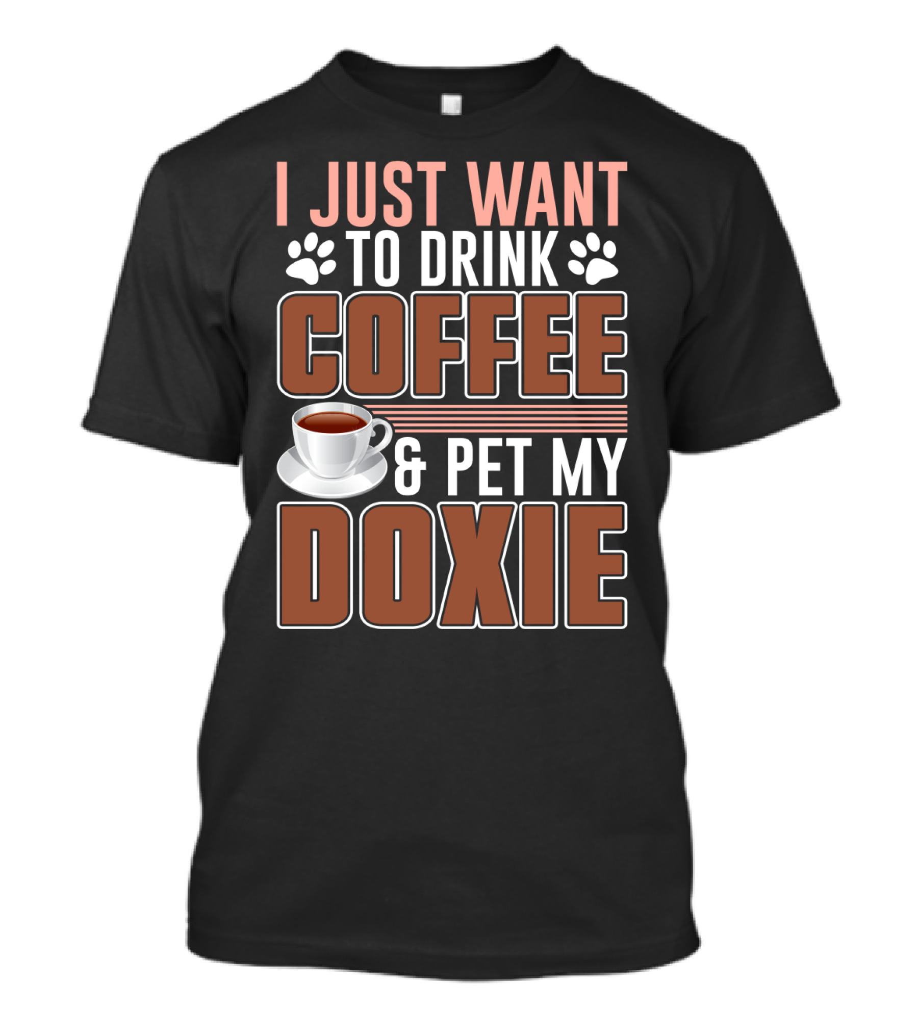 I Just Want To Drink Coffee And Pet My Doxie T-Shirt