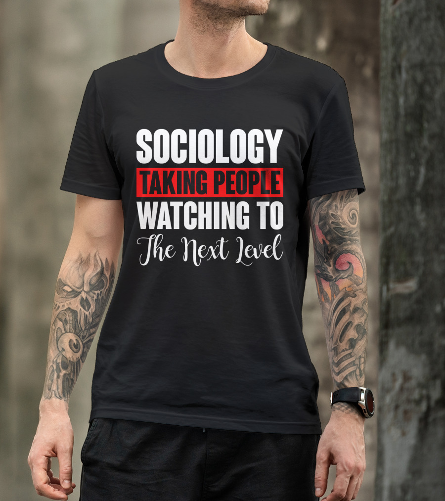 Sociology Taking People Watching To The Next Level T-Shirt