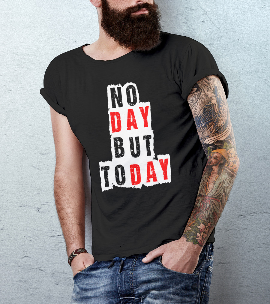 No Day But Today Rent Inspirational Theatre Concept T-Shirt