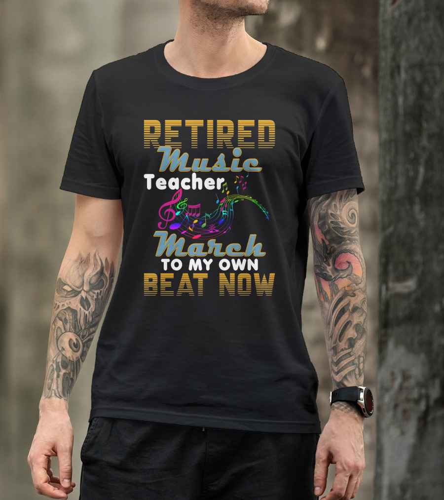 Retired Music Teacher March To My Own Beat Now With Colorful Musical Notes T-Shirt