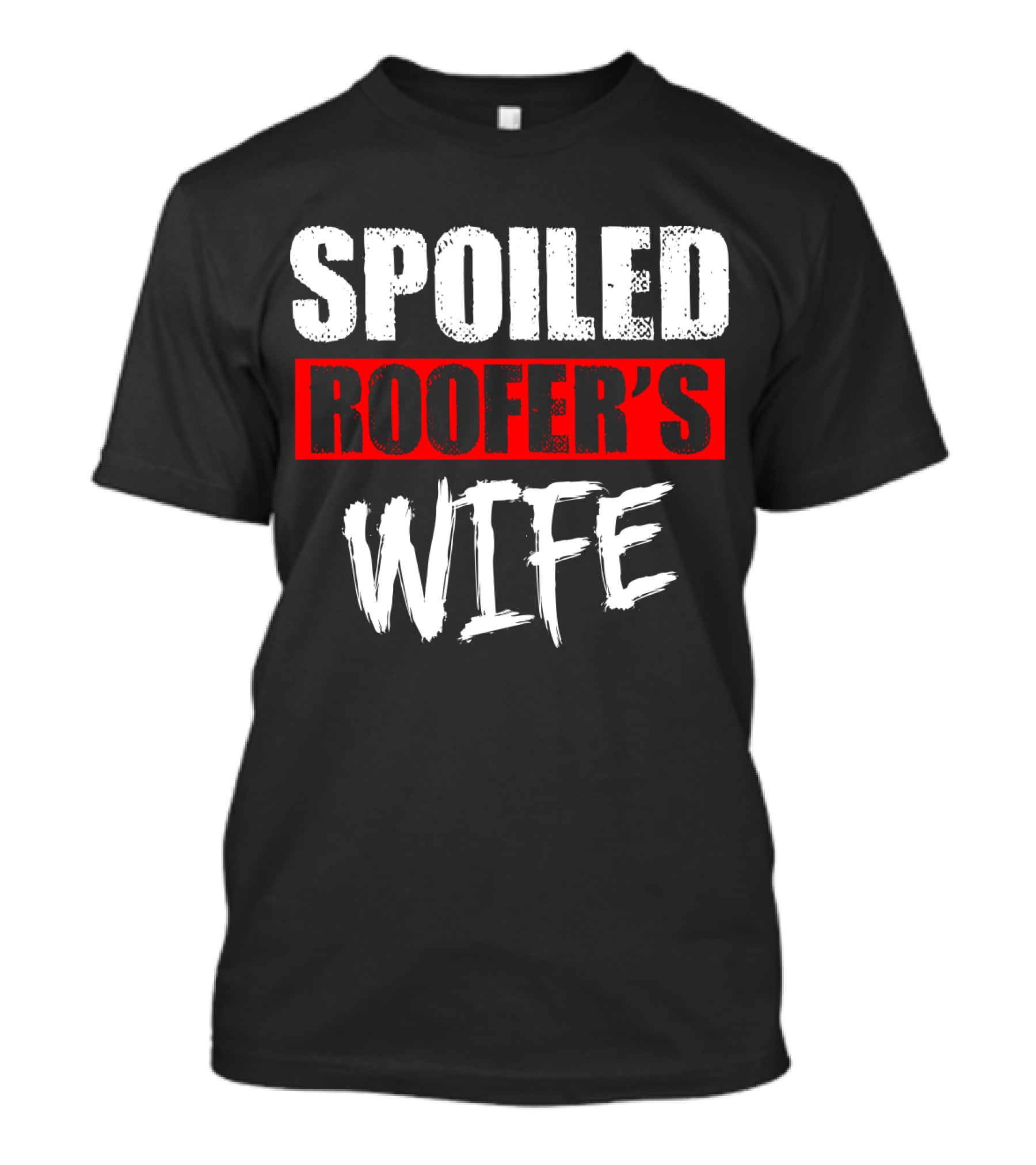Spoiled Roofer's Wife T-Shirt