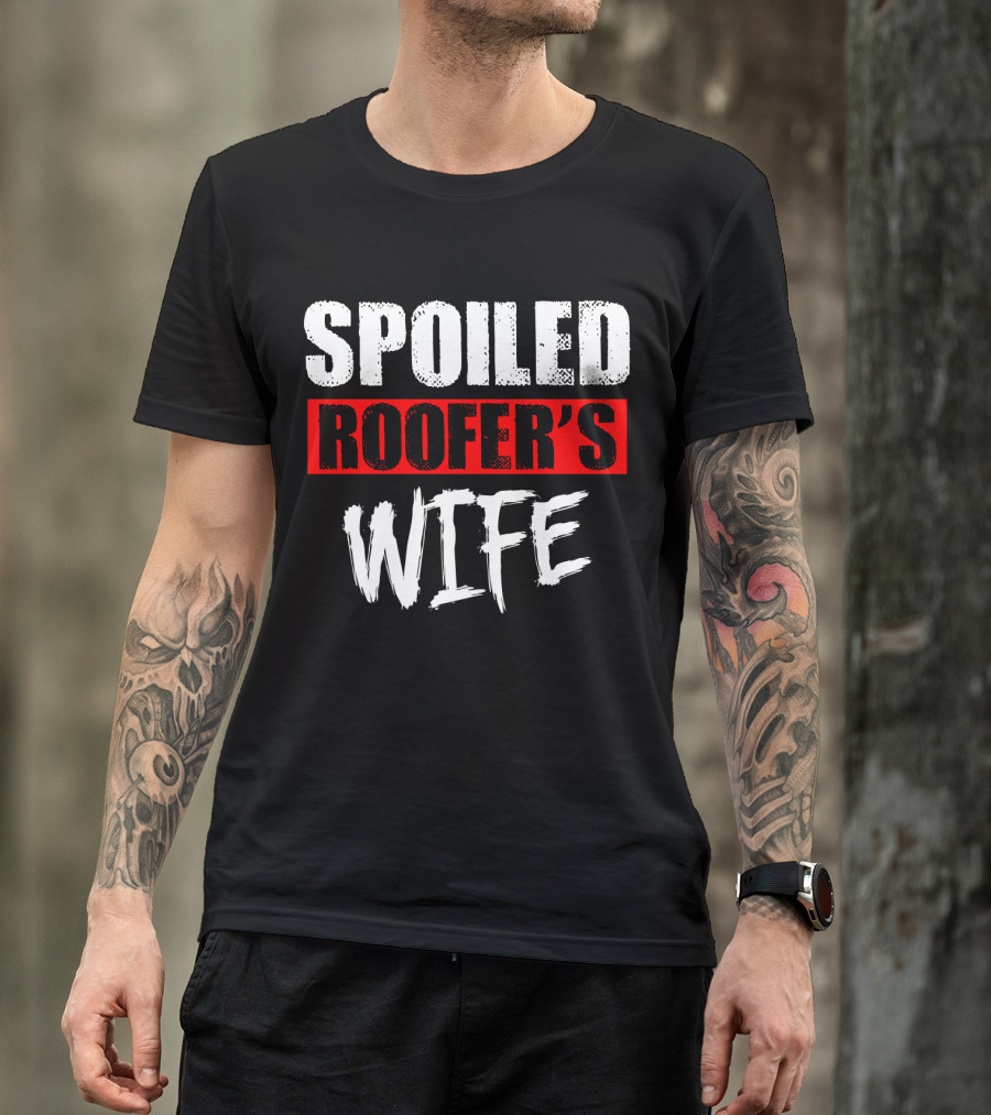Spoiled Roofer's Wife T-Shirt