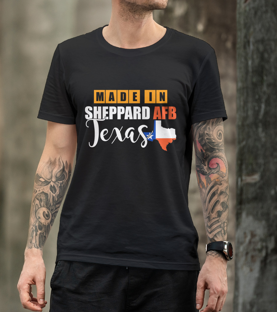 Made In Sheppard AFB Texas With Texas State Outline And Lone Star T-Shirt