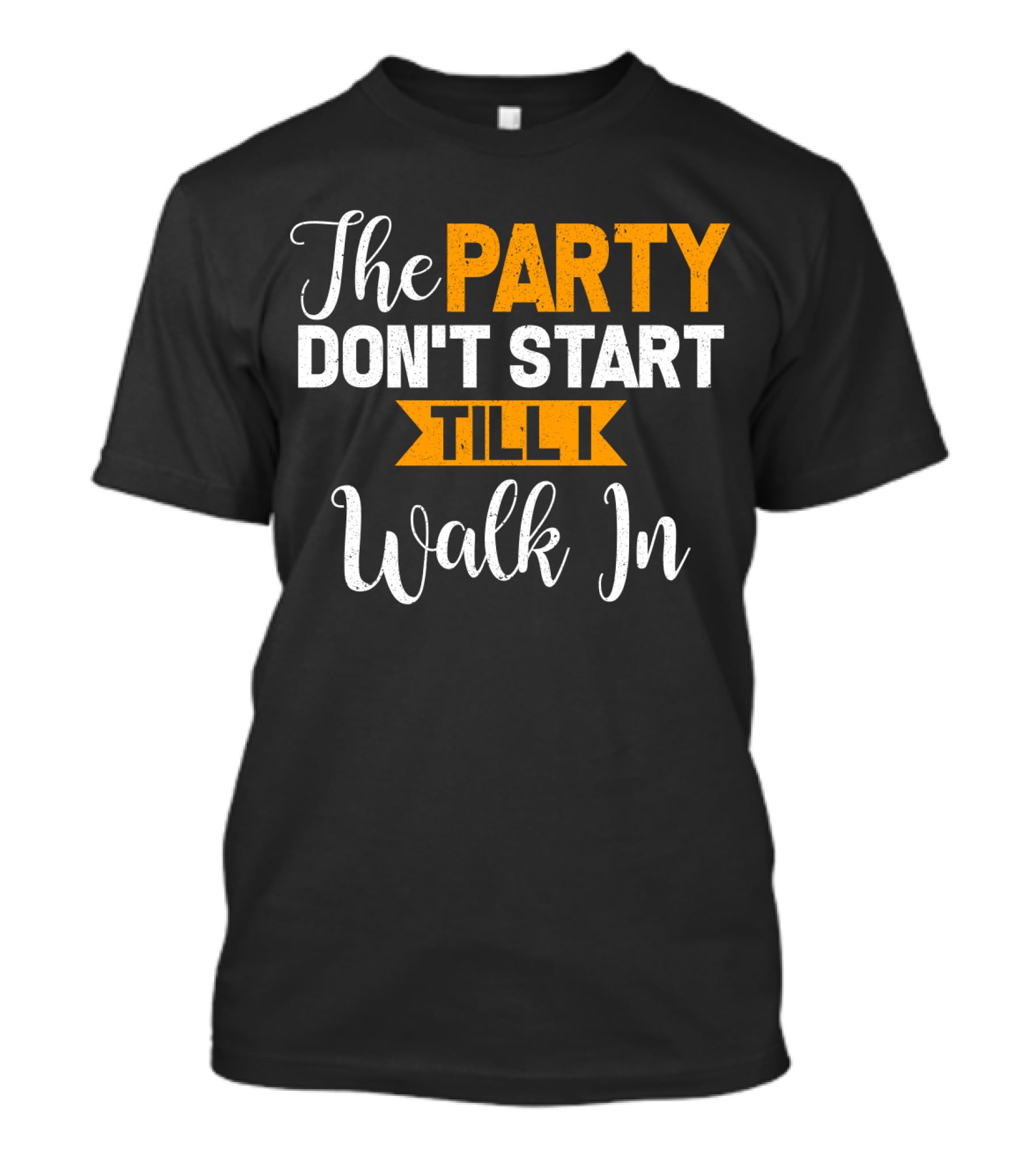 The Party Don't Start Till I Walk In T-Shirt