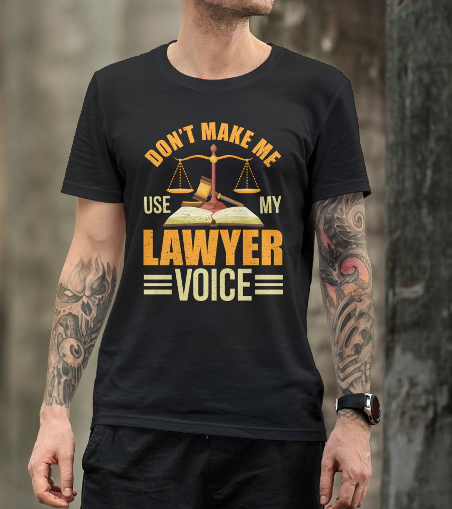 Don't Make Me Use My Lawyer Voice Scales Gavel Book T-Shirt