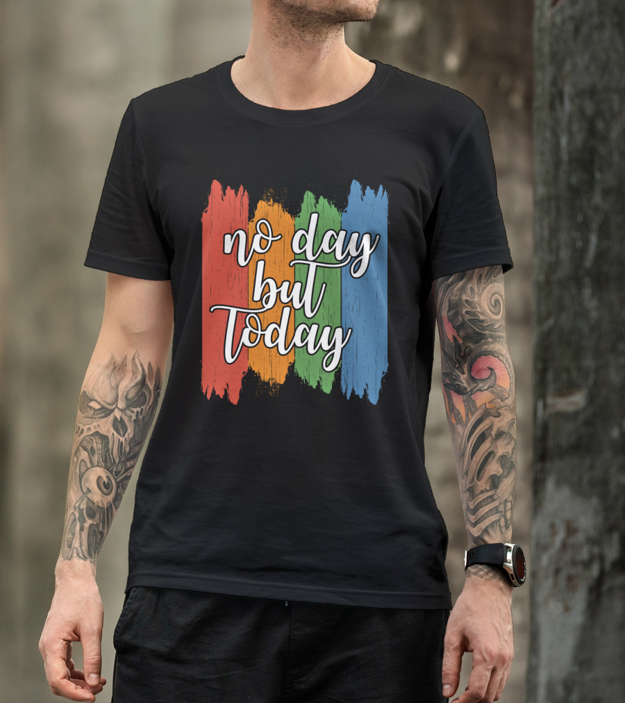 No Day But Today Multicolored Brush Strokes T-Shirt