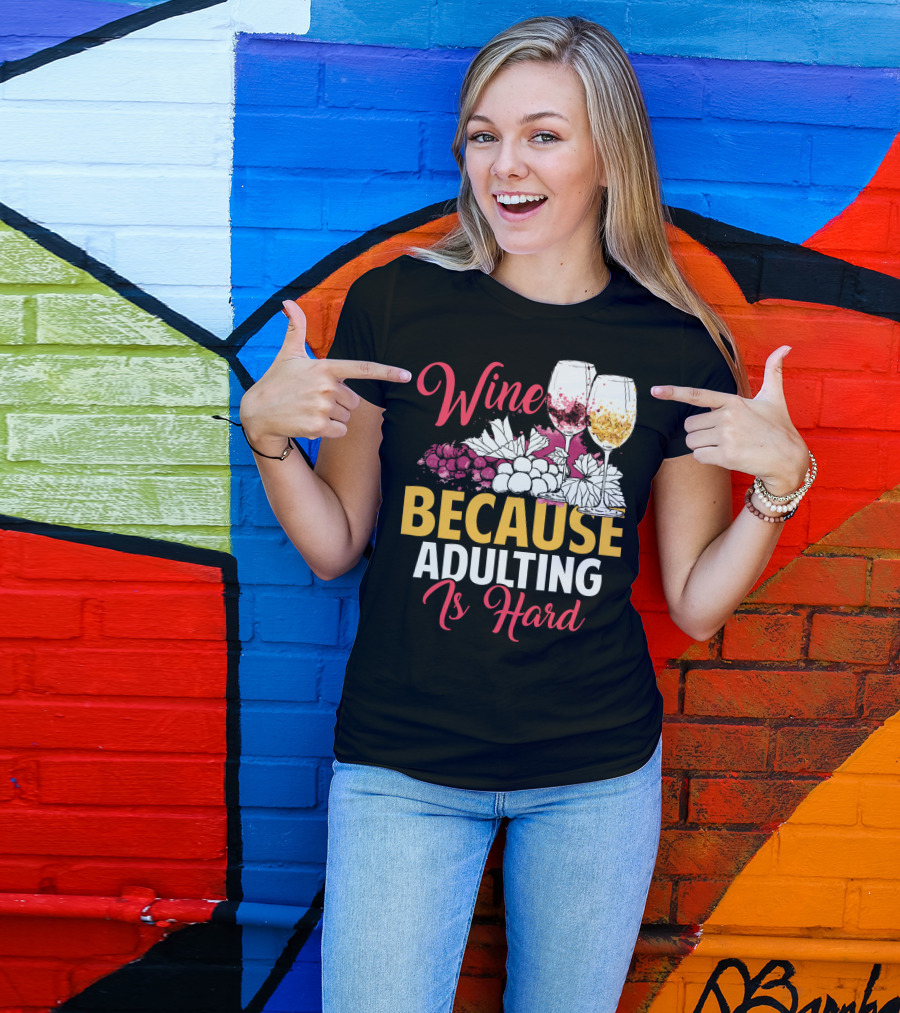 Wine Because Adulting Is Hard Funny Drinking Grapes Glasses T-Shirt