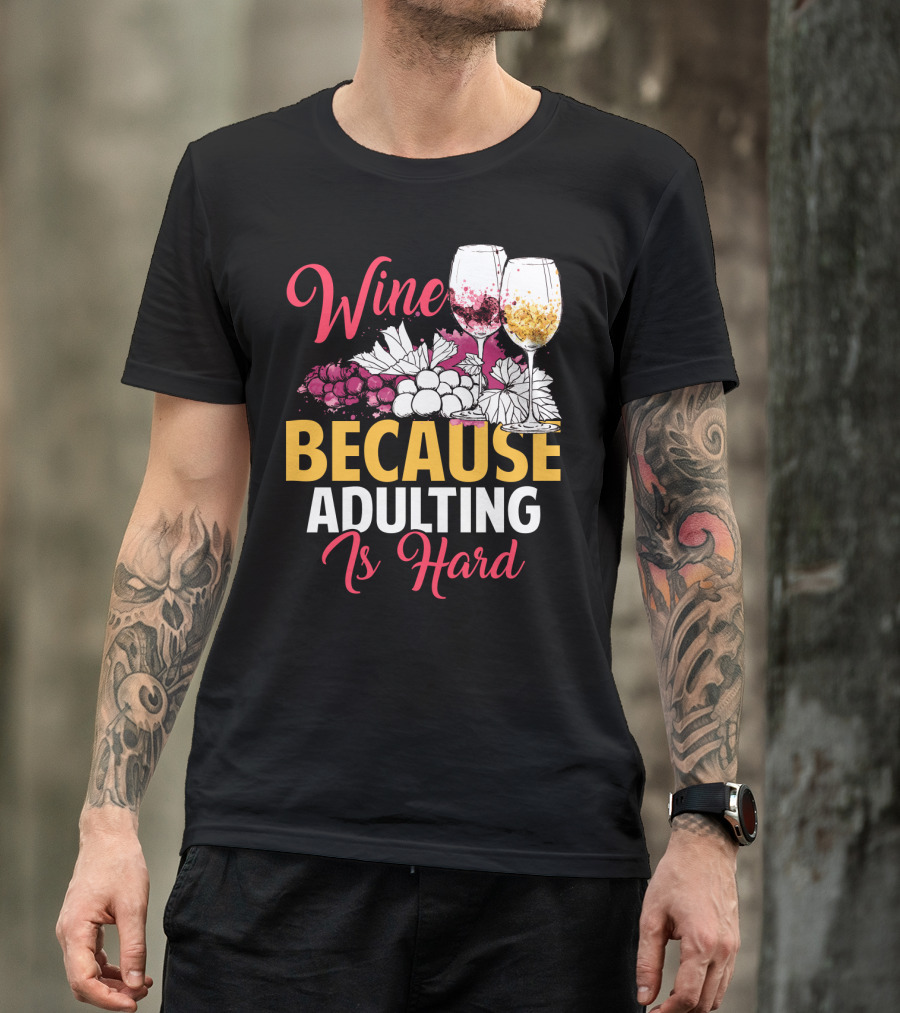Wine Because Adulting Is Hard Funny Drinking Grapes Glasses T-Shirt