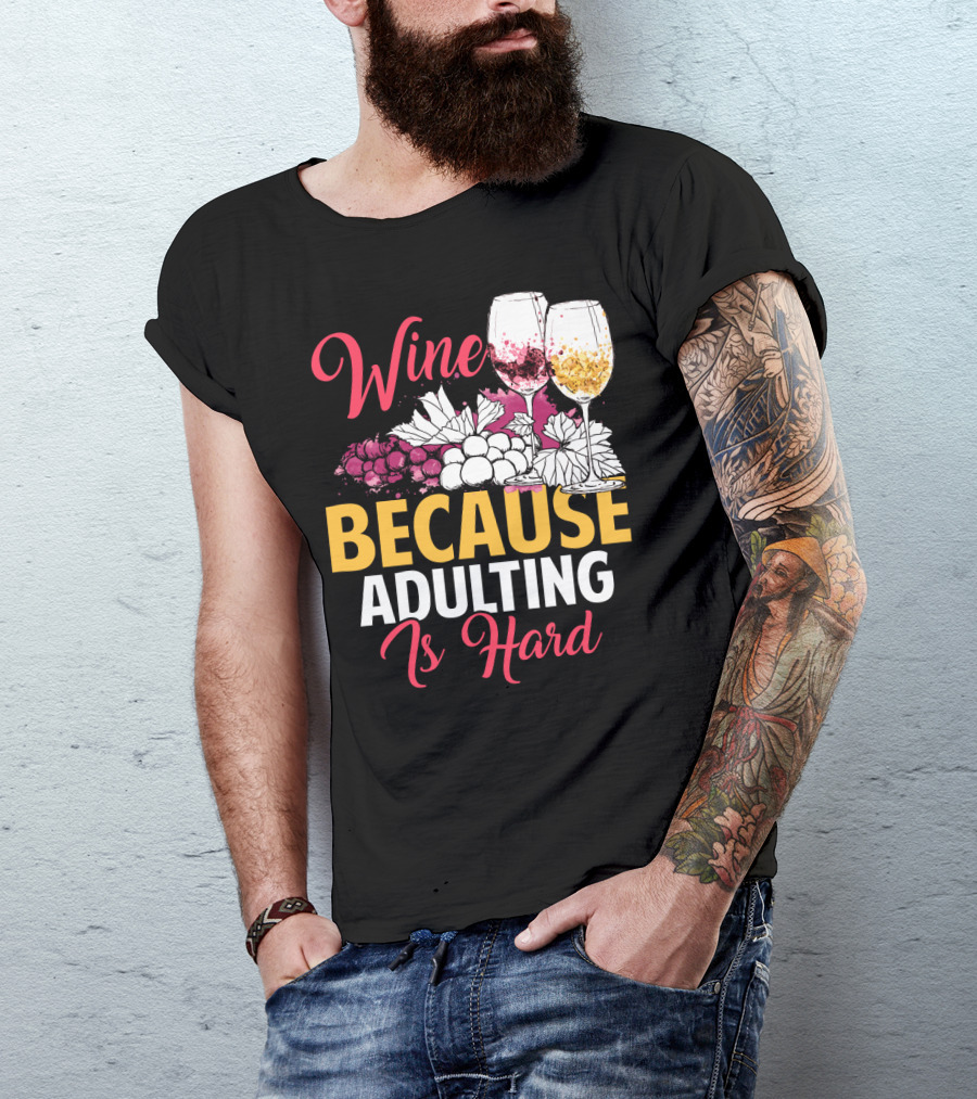 Wine Because Adulting Is Hard Funny Drinking Grapes Glasses T-Shirt