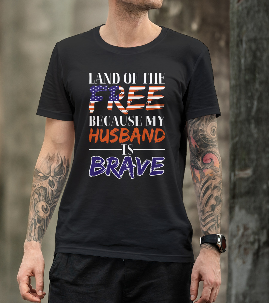Land Of The Free Because My Husband Is Brave USA Flag Colors T-Shirt