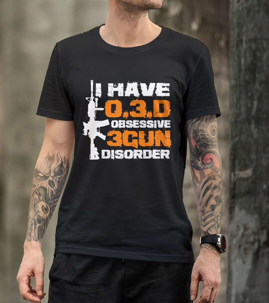 I Have O.3.D Obsessive 3Gun Disorder Rifle T-Shirt
