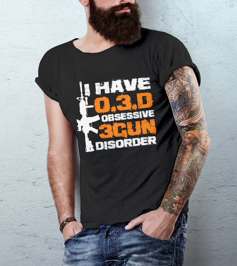 I Have O.3.D Obsessive 3Gun Disorder Rifle T-Shirt
