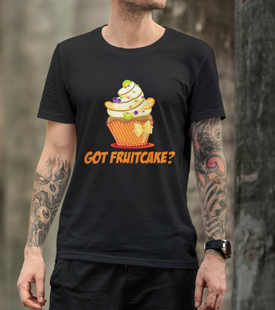 Got Fruitcake Colorful Cupcake T-Shirt